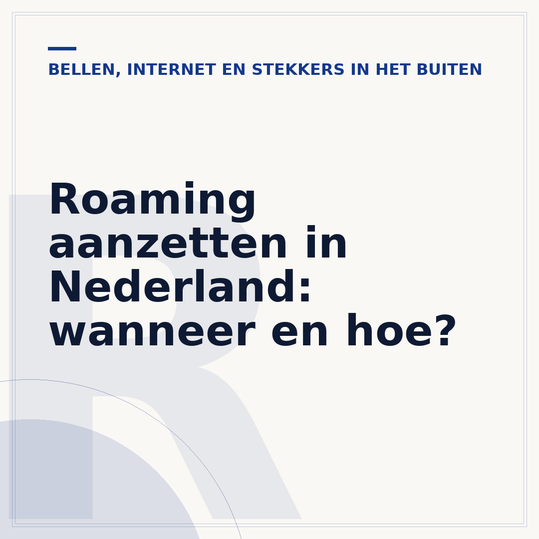 Roaming aanzetten in Nederland: wanneer en hoe?