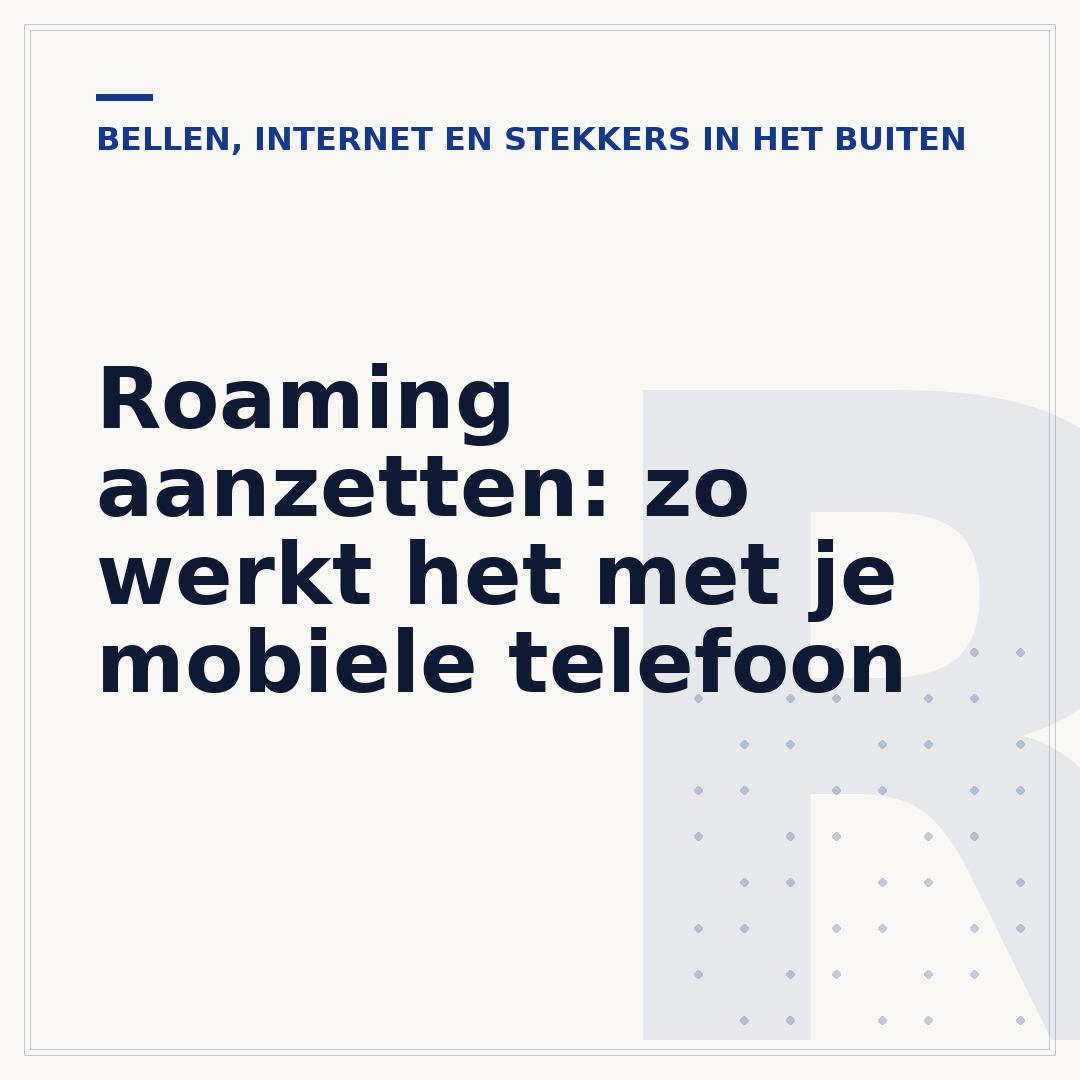 Roaming aanzetten: zo werkt het met je mobiele telefoon