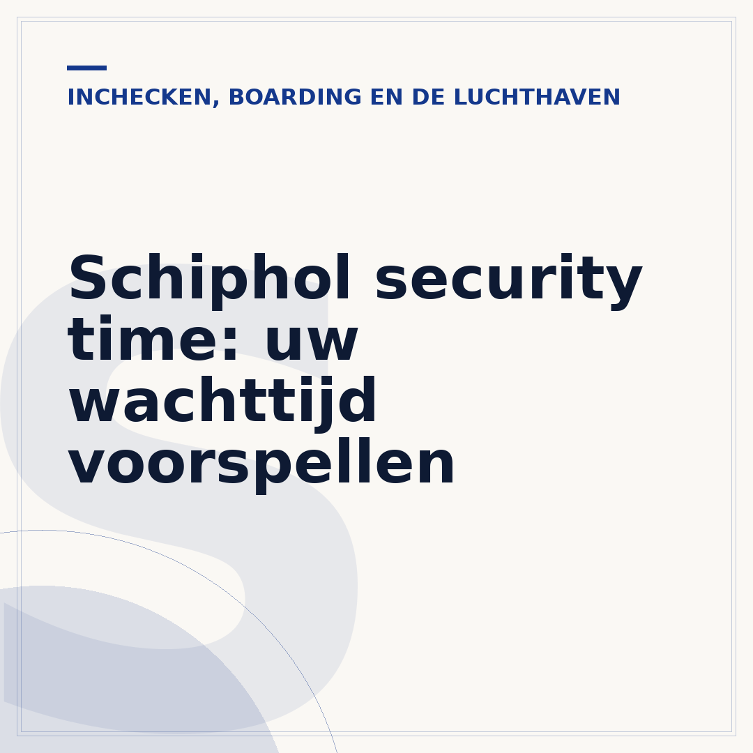 Schiphol security time: uw wachttijd voorspellen