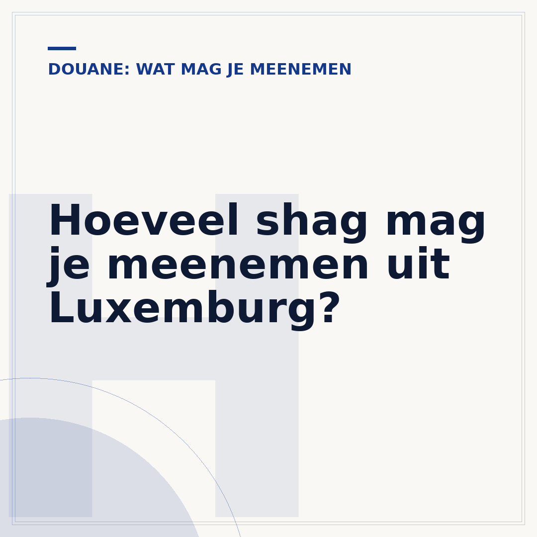 Hoeveel shag mag je meenemen uit Luxemburg?