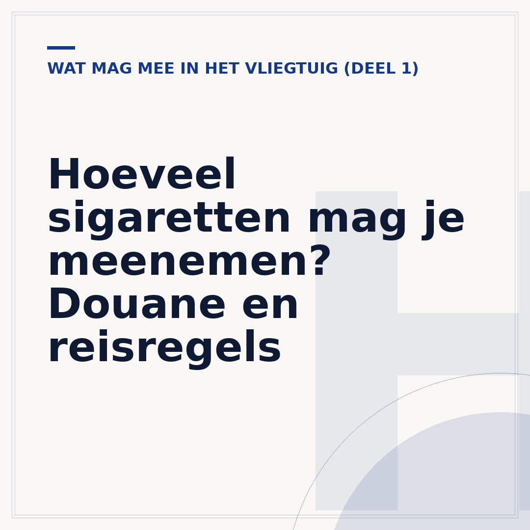 Hoeveel sigaretten mag je meenemen? Douane en reisregels