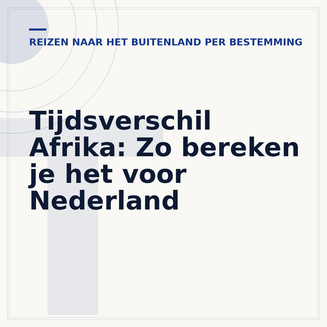 Tijdsverschil Afrika: Zo bereken je het voor Nederland