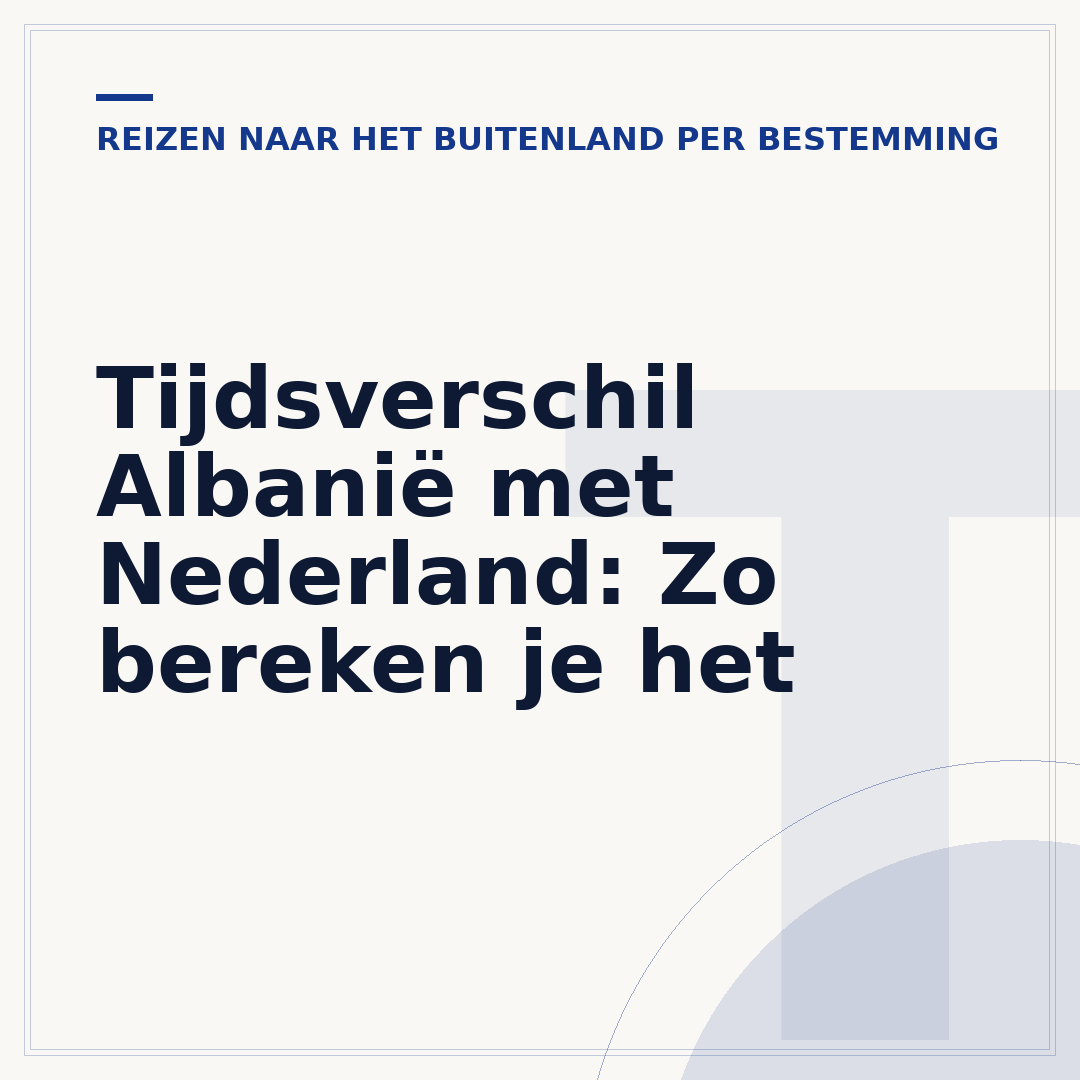 Tijdsverschil Albanië met Nederland: Zo bereken je het