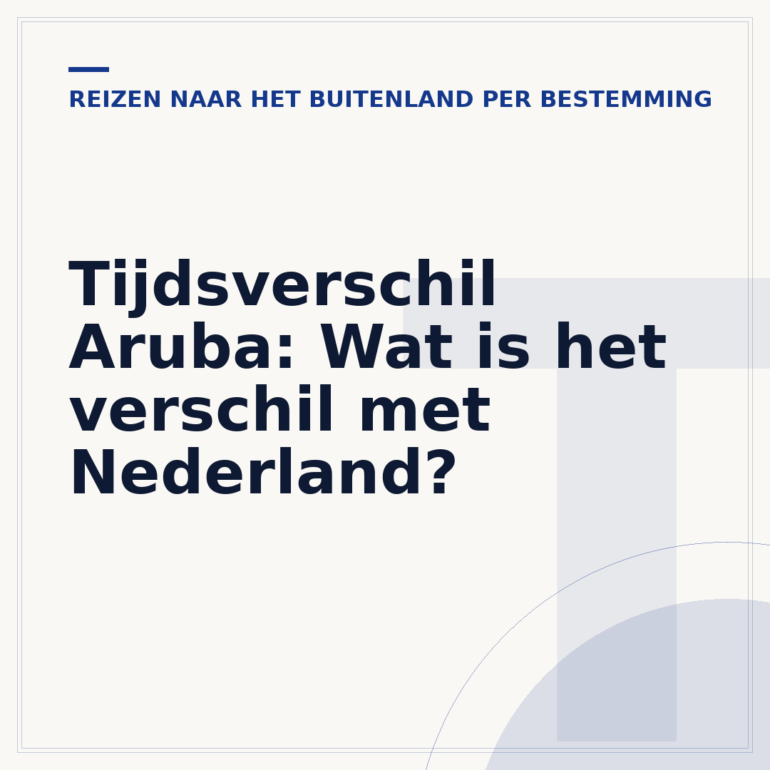 Tijdsverschil Aruba: Wat is het verschil met Nederland?