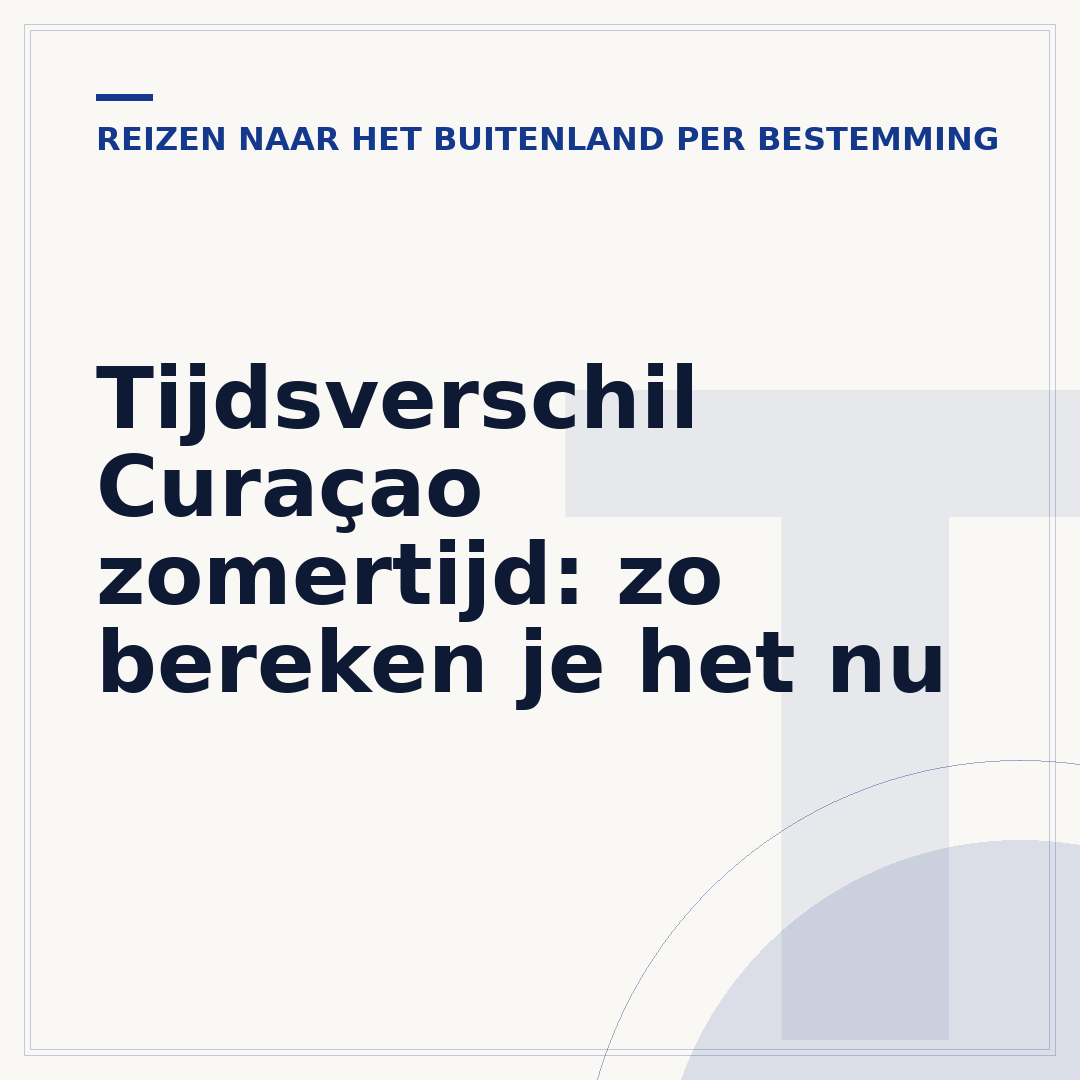 Tijdsverschil Curaçao zomertijd: zo bereken je het nu