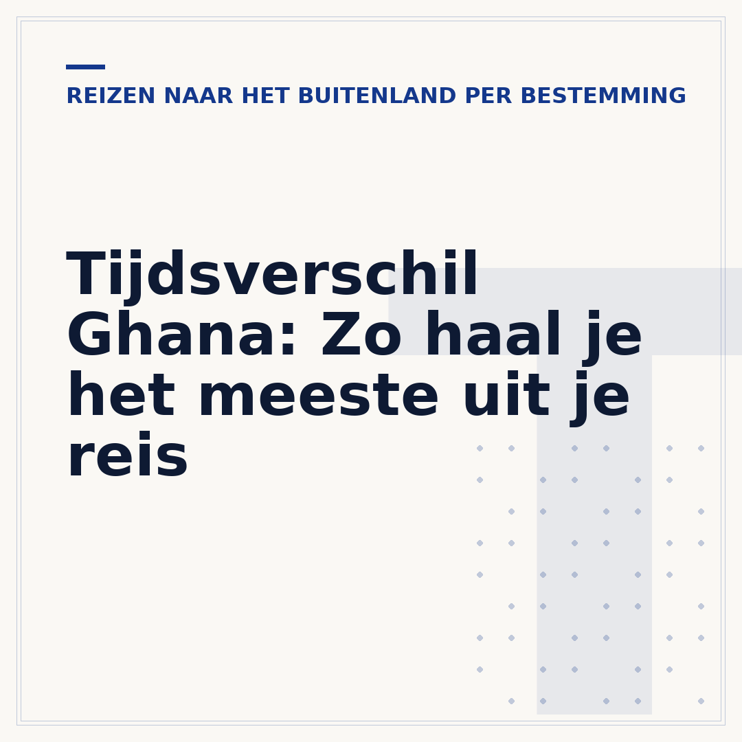 Tijdsverschil Ghana: Zo haal je het meeste uit je reis