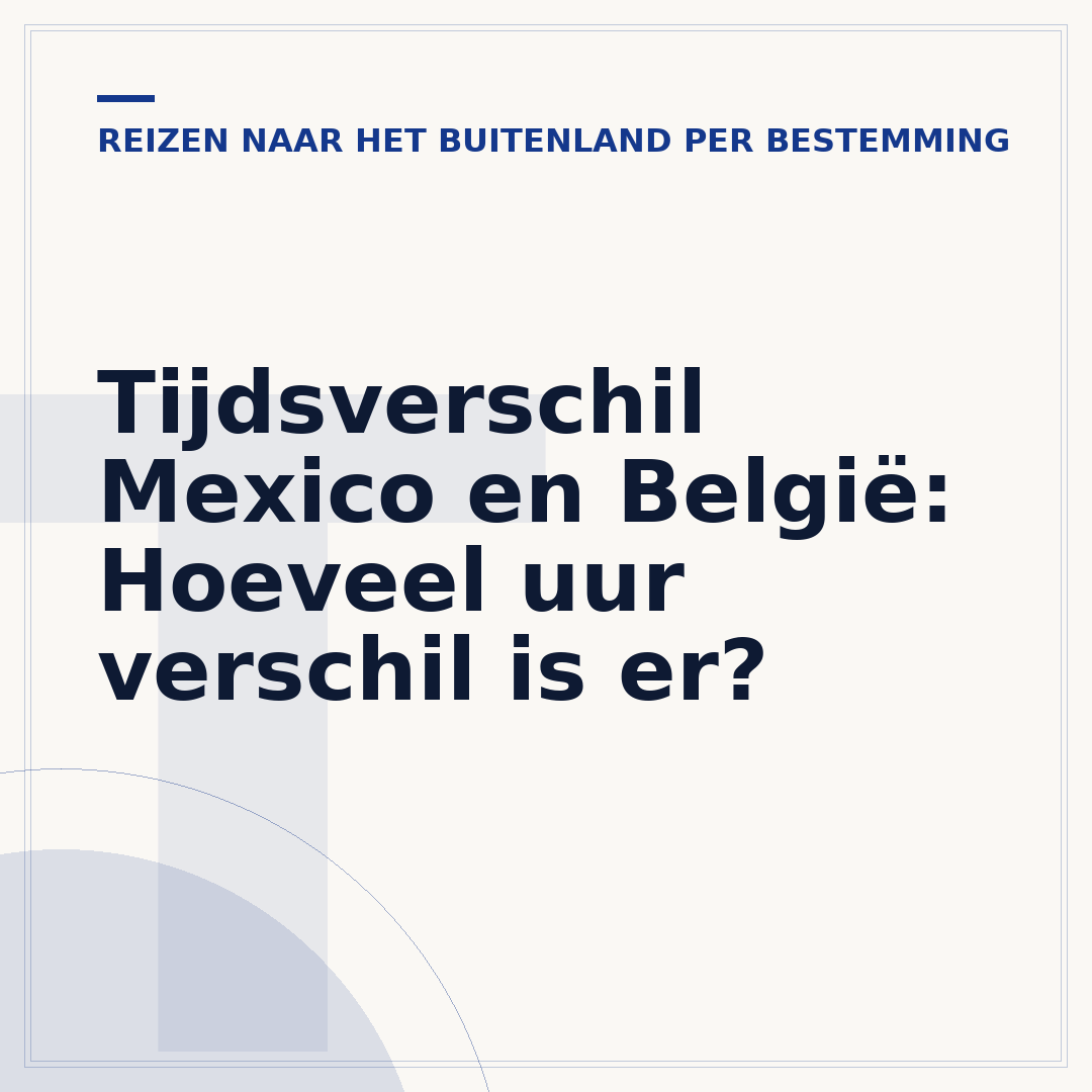 Tijdsverschil Mexico en België: Hoeveel uur verschil is er?