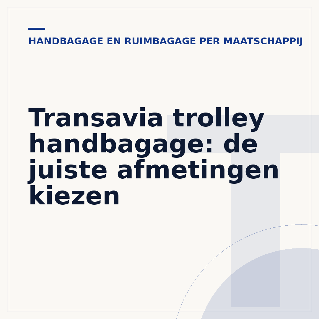 Transavia trolley handbagage: de juiste afmetingen kiezen