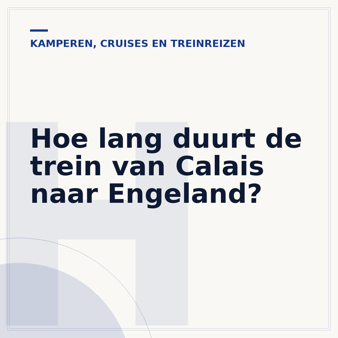 Hoe lang duurt de trein van Calais naar Engeland?