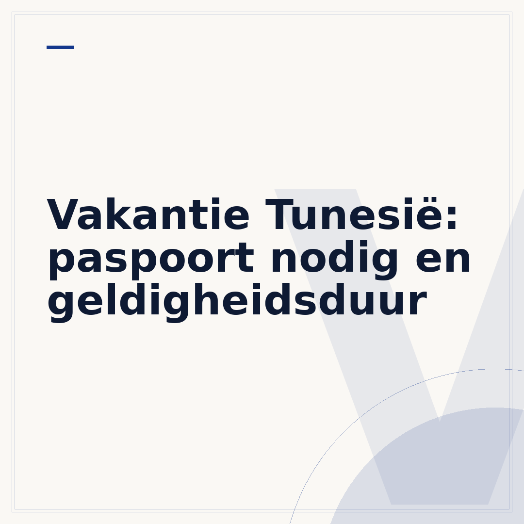 Vakantie Tunesië: paspoort nodig en geldigheidsduur