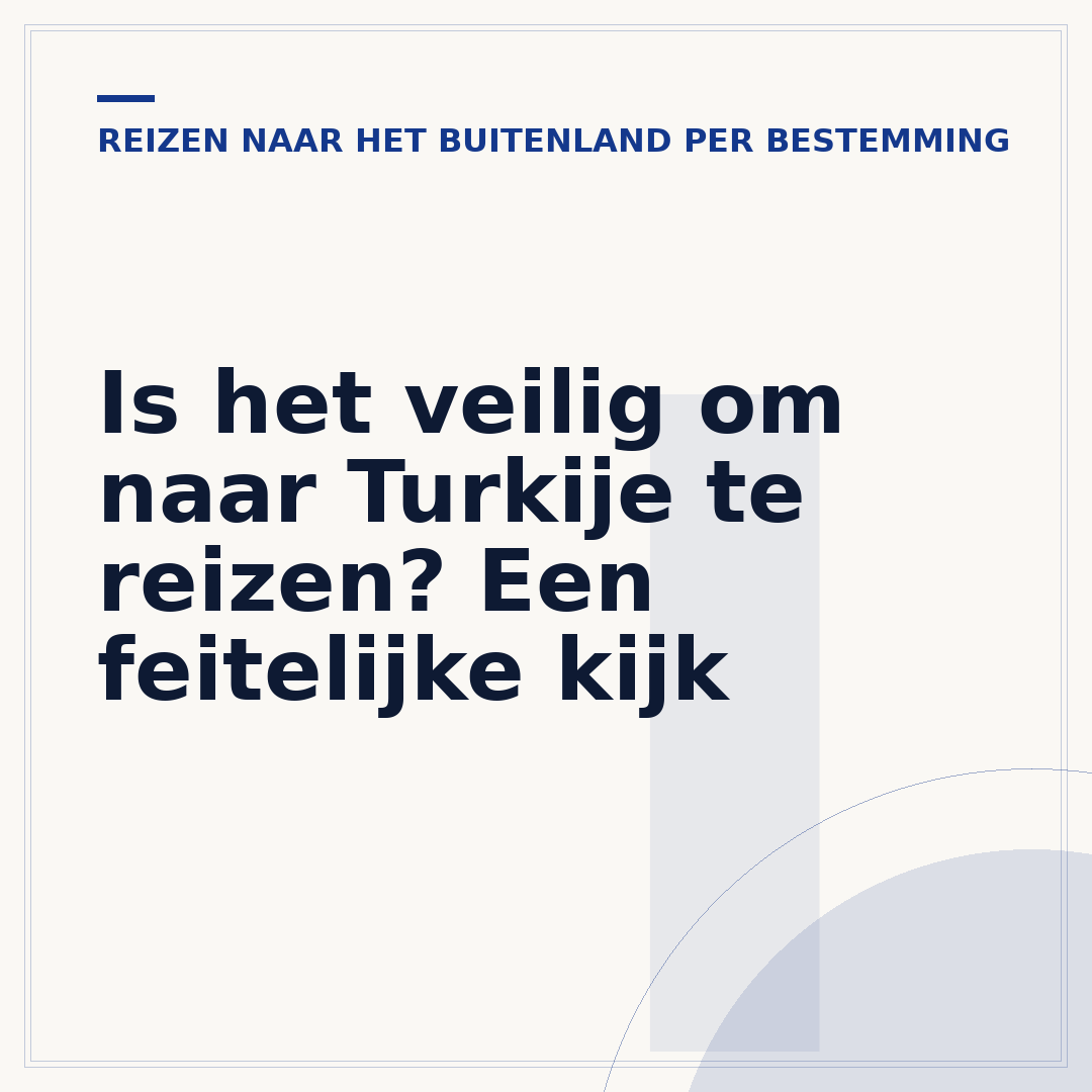 Is het veilig om naar Turkije te reizen? Een feitelijke kijk