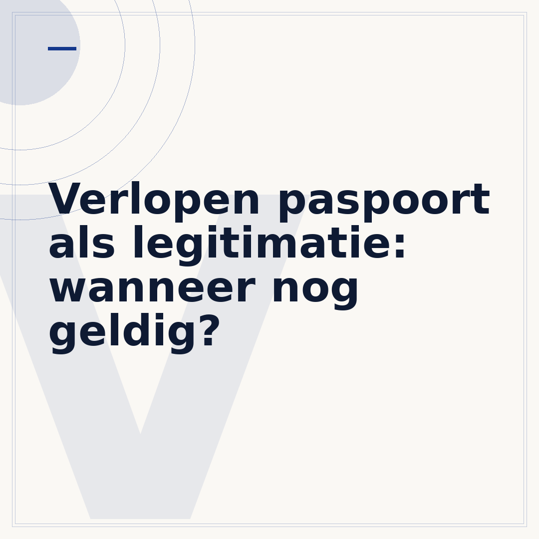 Verlopen paspoort als legitimatie: wanneer nog geldig?