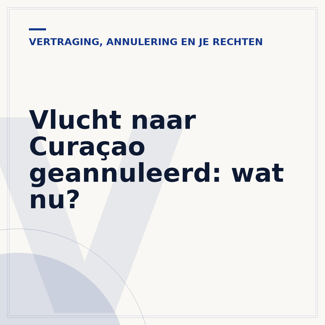 Vlucht naar Curaçao geannuleerd: wat nu?