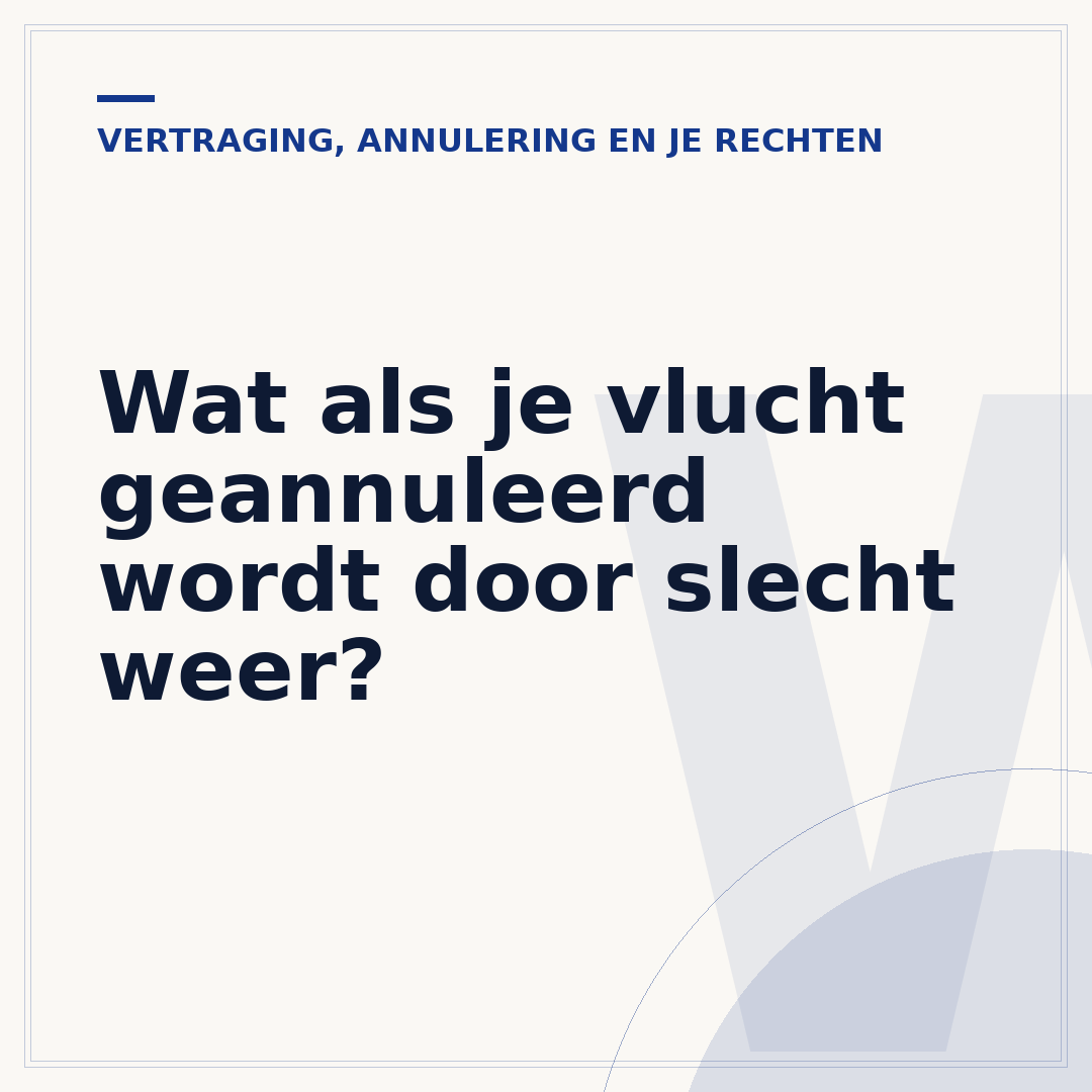 Wat als je vlucht geannuleerd wordt door slecht weer?