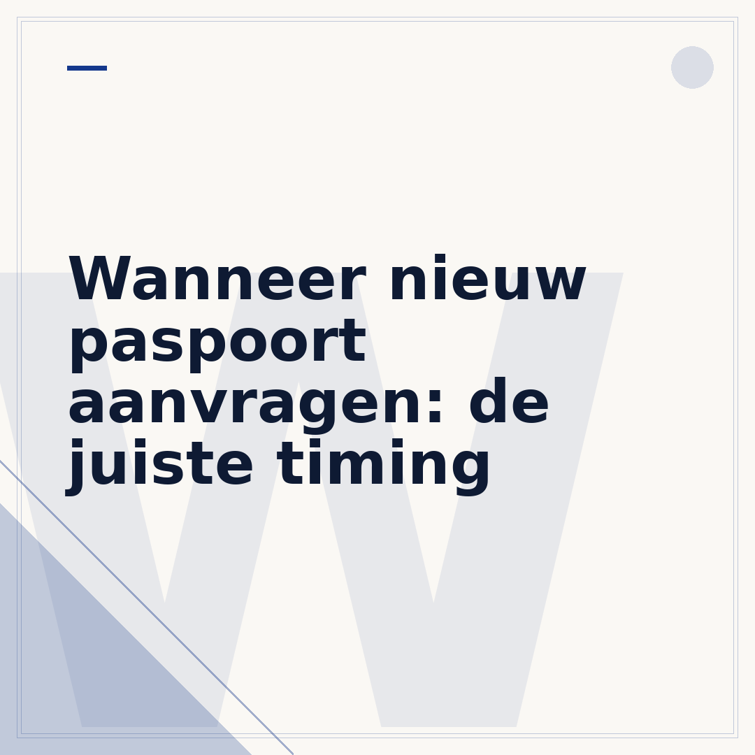 Wanneer nieuw paspoort aanvragen: de juiste timing
