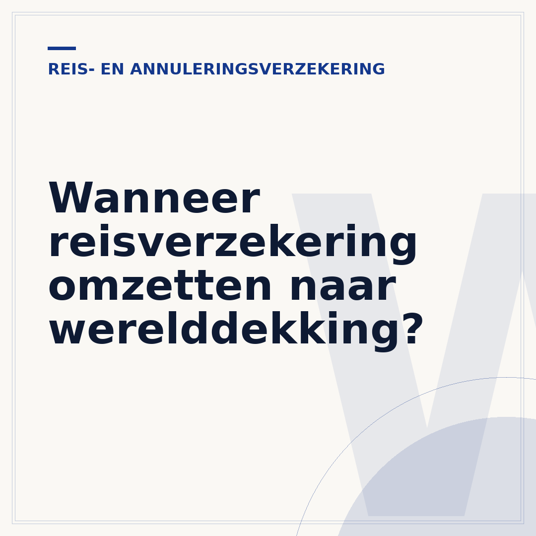 Wanneer reisverzekering omzetten naar werelddekking?