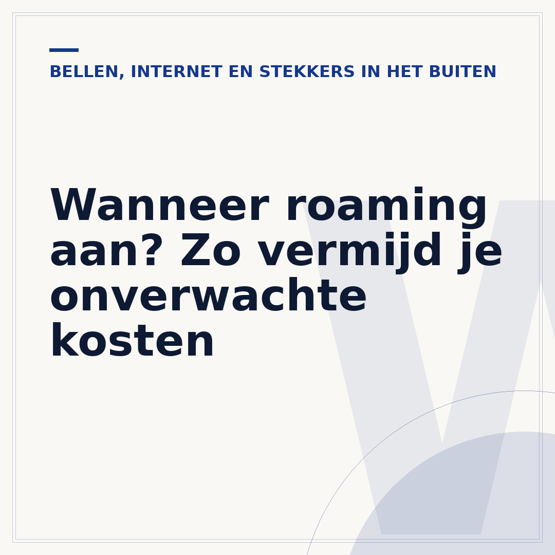 Wanneer roaming aan? Zo vermijd je onverwachte kosten