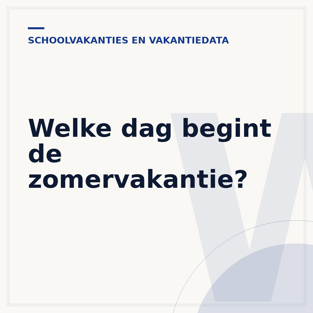 Welke dag begint de zomervakantie?