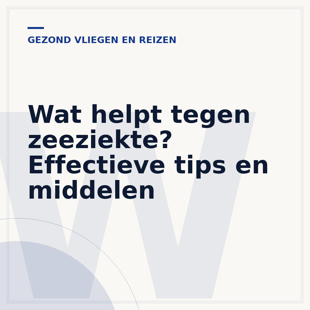 Wat helpt tegen zeeziekte? Effectieve tips en middelen
