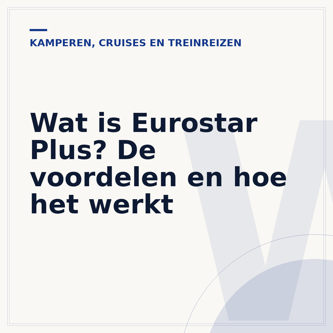 Wat is Eurostar Plus? De voordelen en hoe het werkt