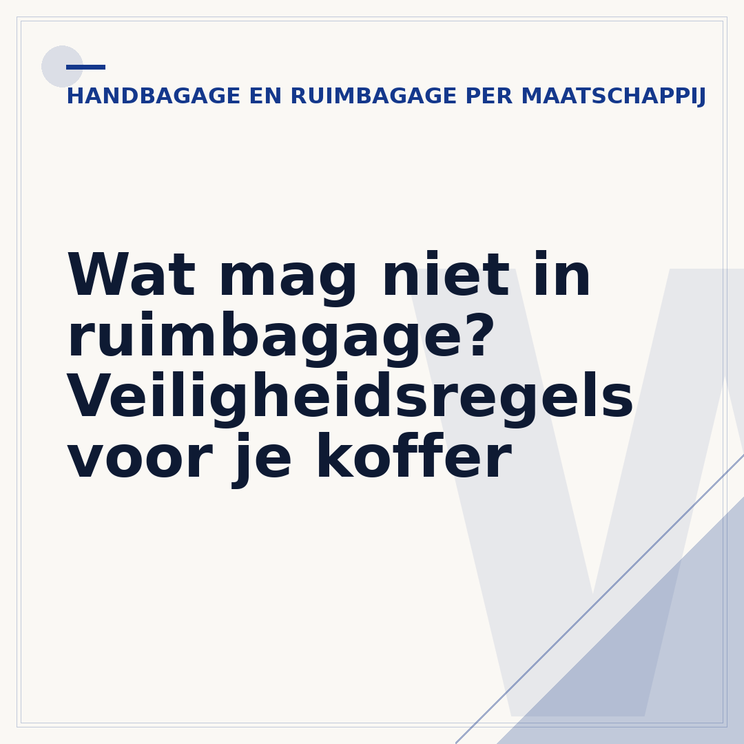 Wat mag niet in ruimbagage? Veiligheidsregels voor je koffer