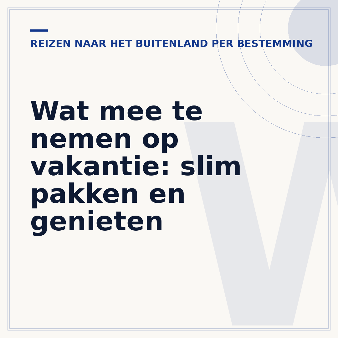 Wat mee te nemen op vakantie: slim pakken en genieten