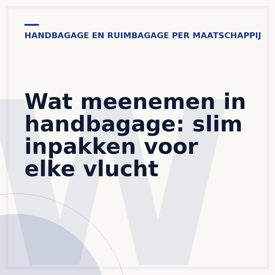 Wat meenemen in handbagage: slim inpakken voor elke vlucht
