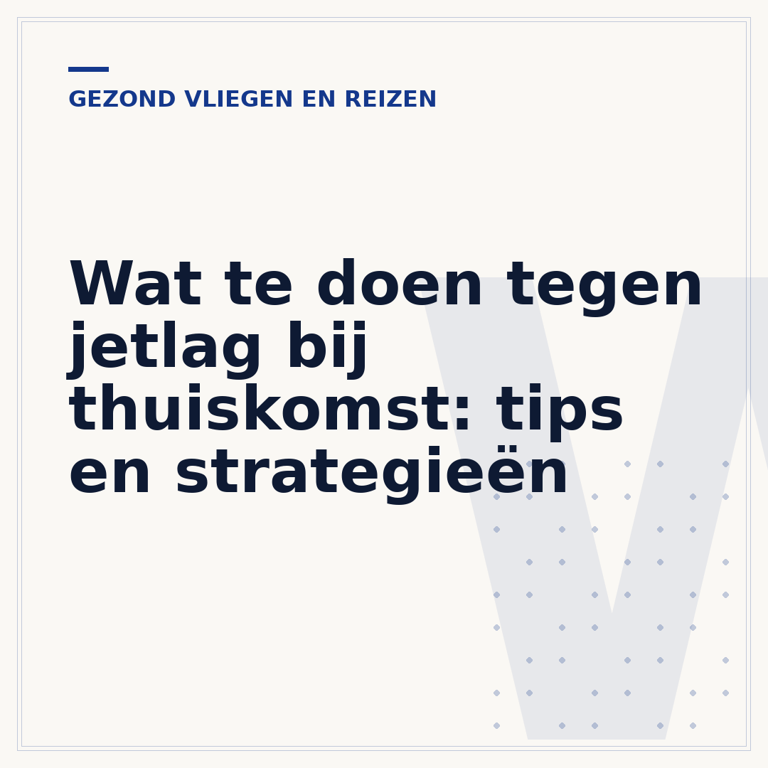 Wat te doen tegen jetlag bij thuiskomst: tips en strategieën