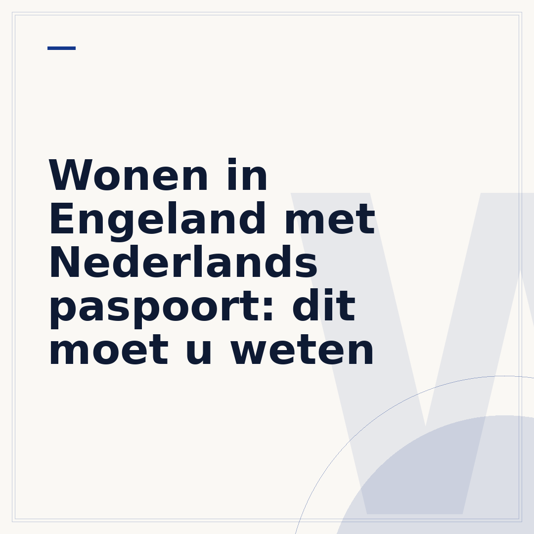 Wonen in Engeland met Nederlands paspoort: dit moet u weten